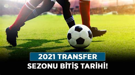 2021 2022 transfer sezonu ne zaman bitiyor